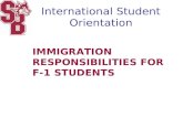 International Student Orientation IMMIGRATION RESPONSIBILITIES FOR F-1 STUDENTS.