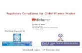 Regulatory Compliance for Global Pharma Market Dr Rajiv A. Desai President – Quality Dishman Pharmaceuticals and Chemicals Ltd Ahmedabad, INDIA Workshop.