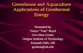 Greenhouse and Aquaculture Applications of Geothermal Energy Presented by Tonya “Toni” Boyd Geo-Heat Center Oregon Institute of Technology Klamath Falls,