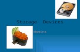 Storage Devices Momina. What is a storage Device? A storage device is a device used for storing something.