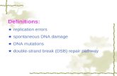 Definitions: ★ replication errors ★ spontaneous DNA damage ★ DNA mutations ★ double-strand break (DSB) repair pathway.