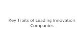Key Traits of Leading Innovation Companies. Innovation Best Practice leading Innovation Companies demonstrate common traits: Strategic Intent Market Insight.