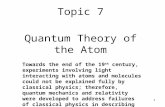 1 Topic 7 Quantum Theory of the Atom Towards the end of the 19 th century, experiments involving light interacting with atoms and molecules could not be.