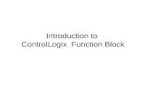 Introduction to ControlLogix Function Block. Function Block Programming Relatively new PLC language ControlLogix only Allen-Bradley PLC family to support.