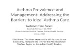 Asthma Prevalence and Management: Addressing the Barriers to Ideal Asthma Care National Tribal Forum Camlesh Nirmul, MD, FAAP Phoenix Indian Medical Center,