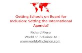 Getting Schools on Board for Inclusion: Setting the International Agenda? Richard Rieser World of Inclusion Ltd .