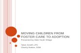 M OVING CHILDREN FROM FOSTER CARE TO ADOPTION Presented by Utah Youth Village Talon Greeff, LPC Charity Hotton, SSW.
