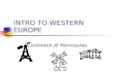 INTRO TO WESTERN EUROPE Continent of Peninsulas.