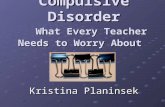 Obsessive- Compulsive Disorder What Every Teacher Needs to Worry About Kristina Planinsek.