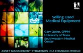 Selling Used Medical Equipment Gary Quinn, CPPM University of Texas Southwestern Medical Center.