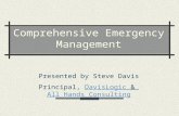 Comprehensive Emergency Management Presented by Steve Davis Principal, DavisLogic & All Hands ConsultingDavisLogicAll Hands Consulting.