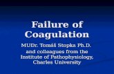 Failure of Coagulation MUDr. Tomáš Stopka Ph.D. and colleagues from the Institute of Pathophysiology, Charles University.