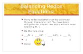 Balancing Redox Equations: Many redox equations can be balanced through trial and error! You have been doing this for a least two years without even knowing.