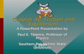 Chapter 4B. Friction and Equilibrium A PowerPoint Presentation by Paul E. Tippens, Professor of Physics Southern Polytechnic State University A PowerPoint.