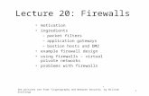 1 Lecture 20: Firewalls motivation ingredients –packet filters –application gateways –bastion hosts and DMZ example firewall design using firewalls – virtual.