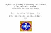 Physician Quality Reporting Initiative CSNS Provider Update Affordable Care Act Task Force Dr. Justin Singer, MD Dr. Nicholas Bambakidis, MD.