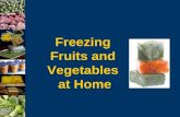 Freezing Fruits and Vegetables at Home. 2 Advantages of Freezing  Many foods can be frozen  Easy to do  Not time-consuming  Foods can be frozen in.