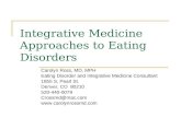 Integrative Medicine Approaches to Eating Disorders Carolyn Ross, MD, MPH Eating Disorder and Integrative Medicine Consultant 1855 S. Pearl St. Denver,