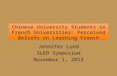 Chinese University Students in French Universities: Perceived Beliefs on Learning French Jennifer Lund SLED Symposium November 1, 2013.