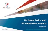 UK Space Policy and UK Capabilities in space April 2012  Keith Mason.