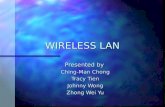 WIRELESS LAN Presented by Ching-Man Chong Tracy Tien Johnny Wong Zhong Wei Yu.