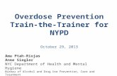 Overdose Prevention Train-the-Trainer for NYPD October 29, 2013 Amu Ptah-Riojas Anne Siegler NYC Department of Health and Mental Hygiene Bureau of Alcohol.