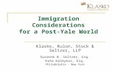 Immigration Considerations for a Post-Yale World Klasko, Rulon, Stock & Seltzer, LLP Suzanne B. Seltzer, Esq. Kate Kalmykov, Esq. Philadelphia - New York.