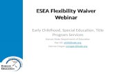 ESEA Flexibility Waiver Webinar Early Childhood, Special Education, Title Program Services Kansas State Department of Education Pat Hill phill@ksde.orgphill@ksde.org.