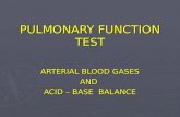 PULMONARY FUNCTION TEST ARTERIAL BLOOD GASES AND ACID – BASE BALANCE.