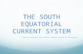 THE SOUTH EQUATORIAL CURRENT SYSTEM Sushmita Patwardhan,PhD Candidate,Graduate Program in Oceanography.