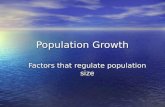 Population Growth Factors that regulate population size.