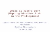 Where is Harm’s Way? (Mapping Disaster Risk in the Philippines) Department of Environment and Natural Resources Manila Observatory 15 March 2005.