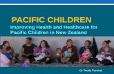 PACIFIC CHILDREN Improving Health and Healthcare for Pacific Children in New Zealand Dr Teuila Percival.