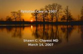 Palliative Care in 2007 Shawn C. Charest MD March 14, 2007.