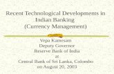 Recent Technological Developments in Indian Banking (Currency Management) Vepa Kamesam Deputy Governor Reserve Bank of India at Central Bank of Sri Lanka,