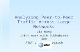 Analyzing Peer-to-Peer Traffic Across Large Networks Jia Wang Joint work with Subhabrata Sen AT&T Labs - Research.