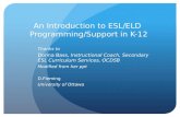 An Introduction to ESL/ELD Programming/Support in K-12 Thanks to Donna Bass, Instructional Coach, Secondary ESL Curriculum Services, OCDSB Modified from.
