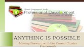 A NYTHING IS POS SIBLE Moving Forward with the Career Cluster Framework.