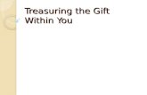 Treasuring the Gift Within You. WELCOME!! Objectives:
