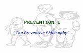 PREVENTION I “The Preventive Philosophy”. PREVENTION... The Concept The emergence of a new philosophy of dentistry based on prevention rather than repair.