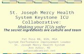 St. Joseph Mercy Health System Keystone ICU Collaborative: Making your ICUs safer The secret ingredients are culture and team Pat Posa RN, BSN, MSA System.