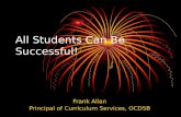 All Students Can Be Successful! Frank Allan Principal of Curriculum Services, OCDSB.