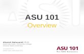 Www.asu.edu/asu101 ASU 101 Overview Afsaneh Nahavandi, Ph.D. Associate Dean, University College Arizona State University Last updated 08-21-07.