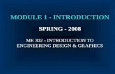 MODULE 1 - INTRODUCTION ME 302 - INTRODUCTION TO ENGINEERING DESIGN & GRAPHICS SPRING - 2008.