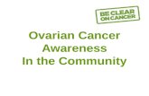 Ovarian Cancer Awareness In the Community. Facts about Ovarian Cancer 80% of cases occur in women over 50. 5 th most common cancer in women Almost 7000.