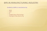Enablers of BPR in manufacturing: 1. Agile 2. Lean 3. JIT 4. Collaborative Technology 5. Intelligent Manufacturing.