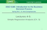 Slide 1 DSCI 5180: Introduction to the Business Decision Process Spring 2013 – Dr. Nick Evangelopoulos Lectures 4-5: Simple Regression Analysis (Ch. 3)
