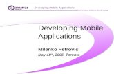Developing Mobile Applications Milenko Petrovic May 18 th, 2005, Toronto.
