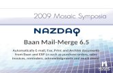 Baan Mail-Merge 6.5 Automatically E-mail, Fax, Print and Archive documents from Baan and ERP Ln such as purchase orders, sales invoices, reminders, acknowledgments.
