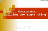Copyright Feature Creep 2008 Product Management: Building the right thing Want to make God laugh? Tell him you have plans.